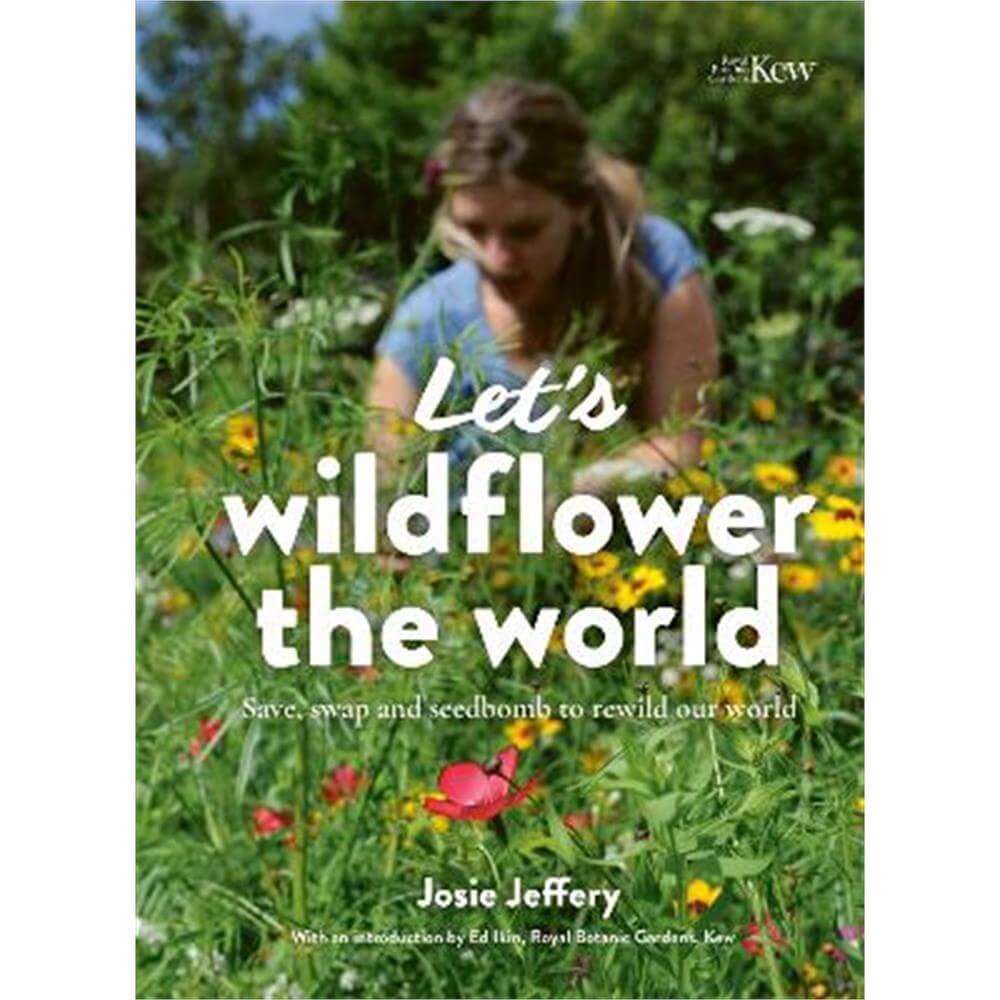 Let's Wildflower the World: Save, swap and seedbomb to rewild our world (Paperback) - Josie Jeffery